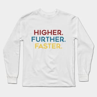 Higher. Further. Faster. Text! Long Sleeve T-Shirt